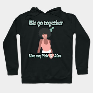 We go together like my Pick and Afro, Black Couples Love Hoodie